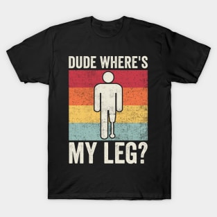 Funny Amputee Dude Where's My Leg T-Shirt